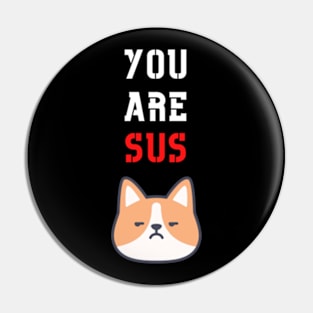 You Are Sus - Suspicious Dog Pin