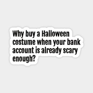 Why buy a Halloween costume when your bank account is already scary enough? Magnet