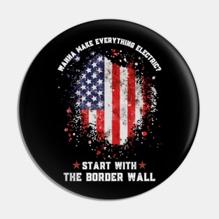 Wanna Make Everything Electric Start With The Border Wall Pin