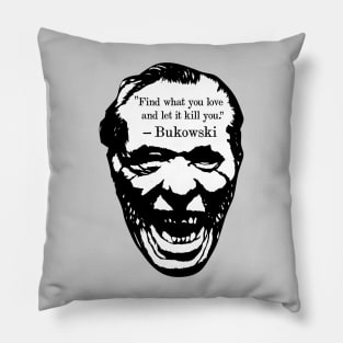 Charles Bukowski "Find What You Love And Let It Kill You" Quote Pillow