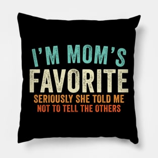 I'm Mom's Favorite Seriously She Told Me Not To Tell Others Pillow