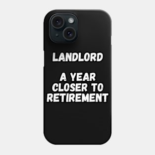 Landlord A Year Closer To Retirement Phone Case