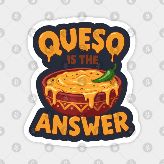 Queso is the Answer Magnet by enrynz