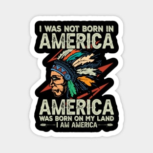 I Was Not Born in America Magnet