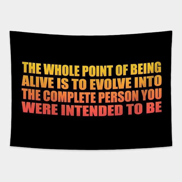 The whole point of being alive is to evolve into the complete person you were intended to be Tapestry by Geometric Designs