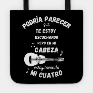 I Might Look Like I'm Listening to You But in My Head I'm Playing My Cuatro Tote