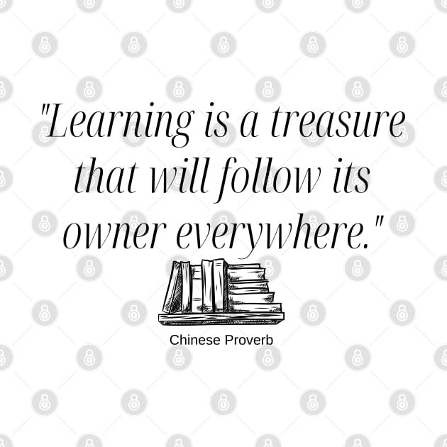 "Learning is a treasure that will follow its owner everywhere." - Chinese Proverb Inspirational Quote by InspiraPrints