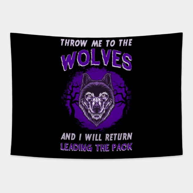 Throw Me To The Wolves And I Will Return Leading The Pack Tapestry by guitar75