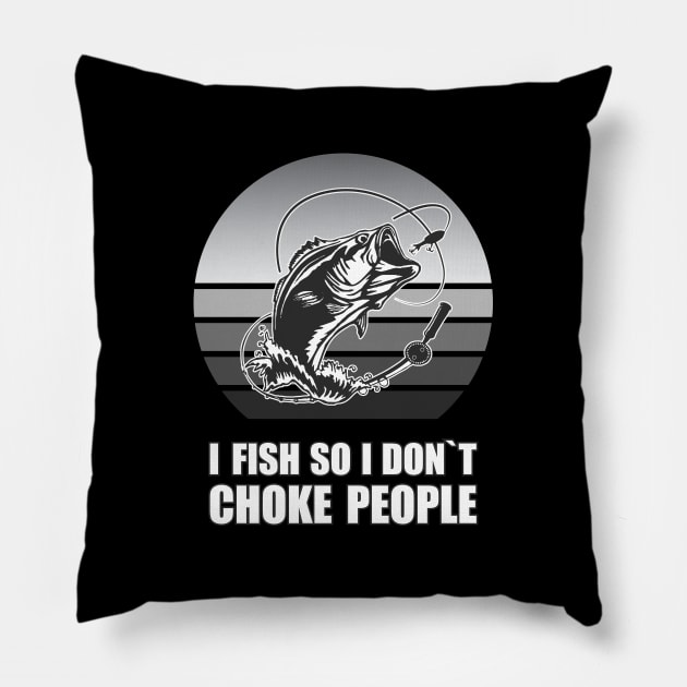 I FISH SO I DONT CHOKE PEOPLE Pillow by Amrshop87