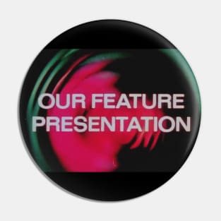 Our Feature Presentation Pin