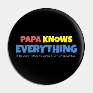 Papa Knows Everything If He Doesnt Know Pin