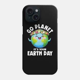 GO PLANET ITS YOUR EARTH DAY Phone Case