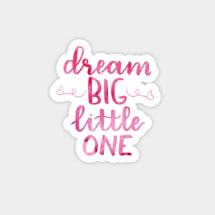 Dream Big Little one watercolor Magnet