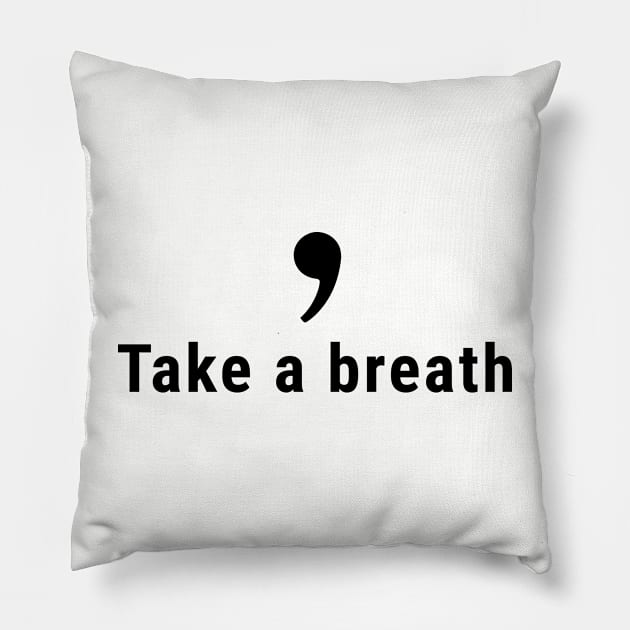 Comma, Take a Breath Pillow by SusanaDesigns