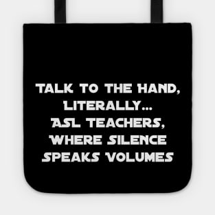 Talk to the Hand – Literally: ASL Teachers, Where Silence Speaks Volumes Tote