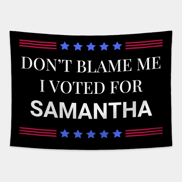 Dont Blame Me I Voted For Samantha Tapestry by Woodpile