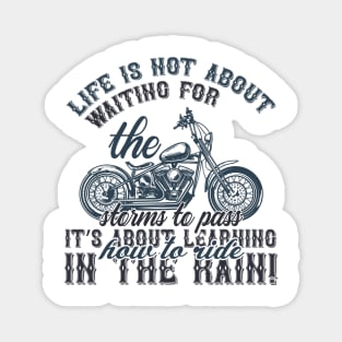 Life is not about waiting for the storms to passit s about learning how to ride in the rain  T Shirt For Women Men Magnet