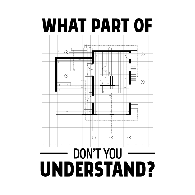 What Part Of Architecture Don't You Understand Architect by Tobias Store