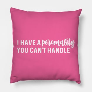 I have a personality you can't handle Pillow