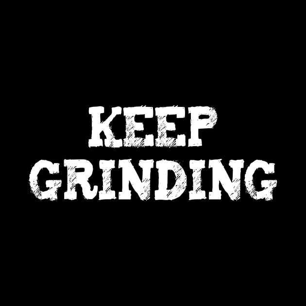 KEEP GRINDING Entrepreneur Motivational Business Saying by fizzyllama