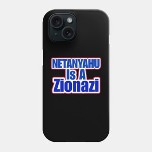 Netanyahu IS A Zionazi - Back Phone Case