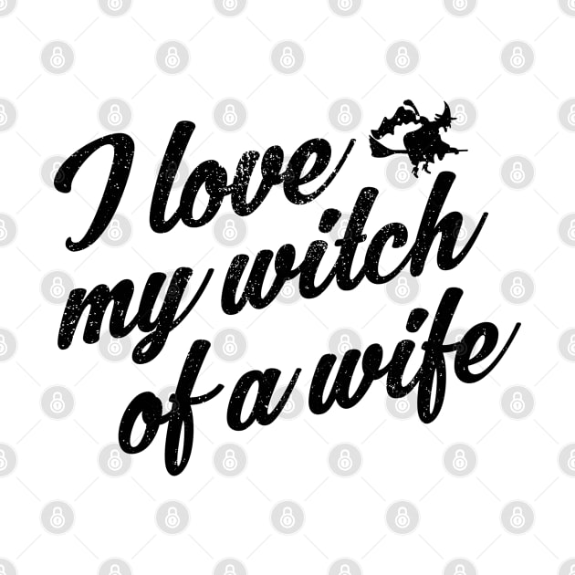 I Love My Witch Of A Wife Funny Halloween by stockwell315designs