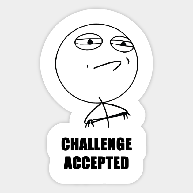 Challenge Accepted Meme Sticker Teepublic Download meme challenge accepted png png image for free. teepublic