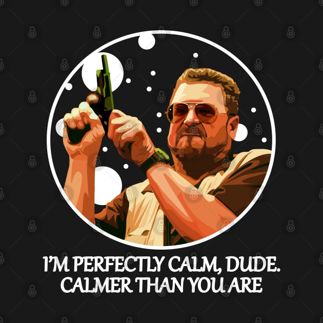 I’m Perfectly Calm, Dude - Calmer Than You Are by Semarmendem