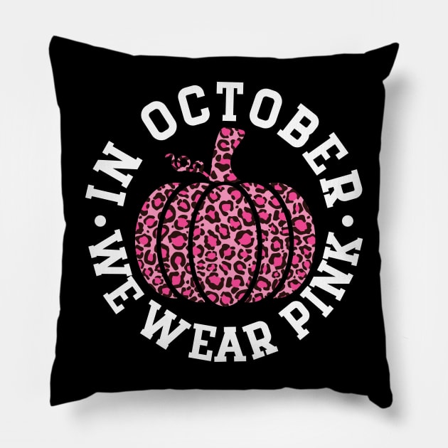 October We Wear Pink and Black Leopard Print Pumpkin - Breast Cancer Awareness White Font Pillow by Color Me Happy 123