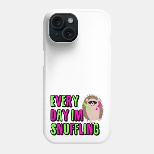 EVERY DAY IM SNUFFLING Phone Case