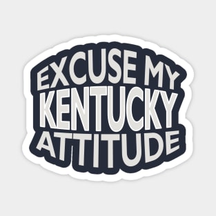 Excuse My Kentucky Attitude Funny State Pride Magnet