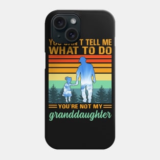 You can’t tell me what to do you’re not my granddaughter Phone Case