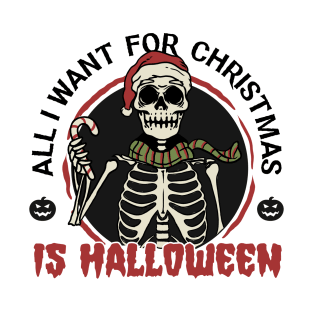 All I want for Christmas is Halloween T-Shirt