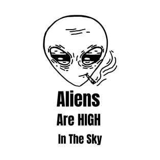 Aliens Are High In The Sky T-Shirt