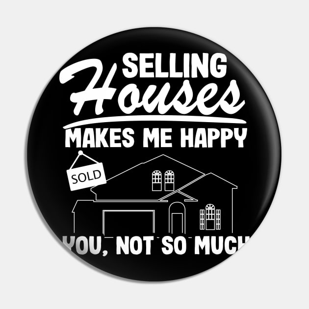 Selling Houses Makes Me Happy Real Estate Agent Funny Gift Pin by Kuehni