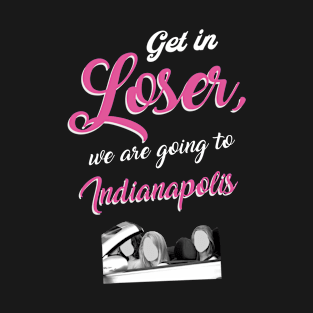 Get in Loser - Indianapolis - Pink T-Shirt