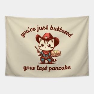 You've Just Buttered Your Last Pancake Tapestry