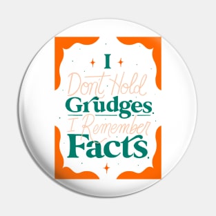 I Don't Hold Grudges I Remember Facts Pin