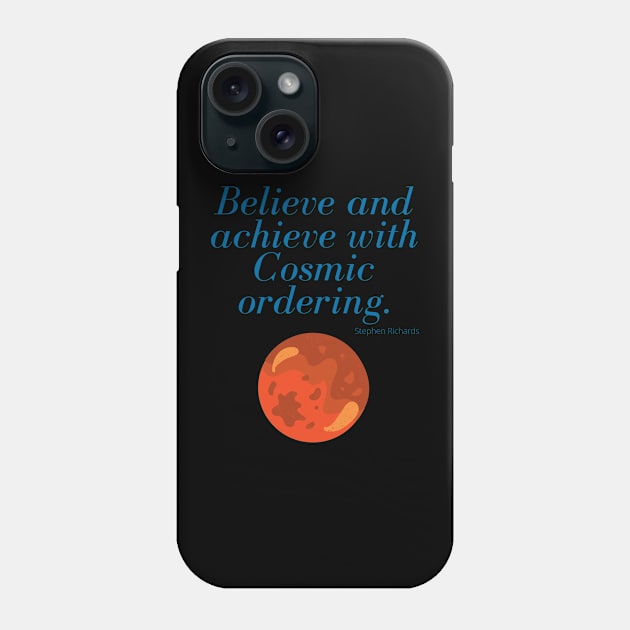 Believe and achieve with cosmic ordering Phone Case by Rechtop