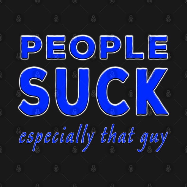 People Suck Especially That Guy Blue by Shawnsonart