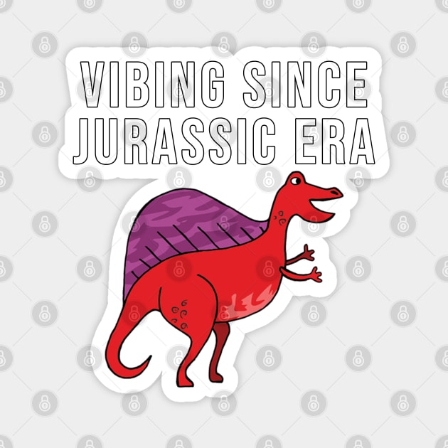 Vibing since jurassic era Magnet by wondrous