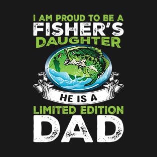 I Am Proud To Be A Fisher's Daughter He Is A Limited Edition Dad T-Shirt