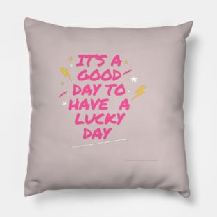 Its a good day to have a lucky day Pillow