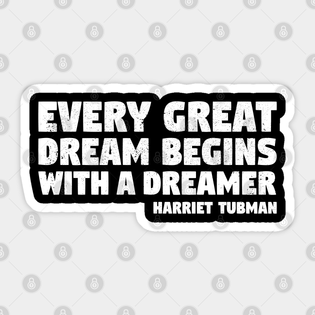 Every Great Dream Begins With A Dreamer Harriet Tubman Harriet Tubman Sticker Teepublic Au Check out this fantastic collection of harriet tubman wallpapers, with 44 harriet tubman background images for your desktop, phone or tablet. teepublic