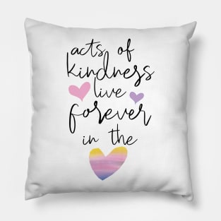 Kindness lives forever Pillow