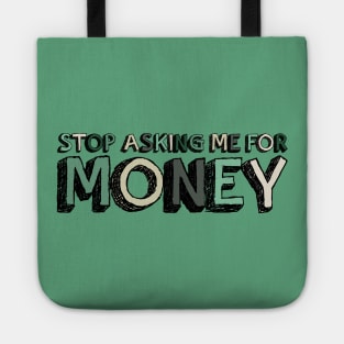 Stop Asking Me For Money - Funny Tote