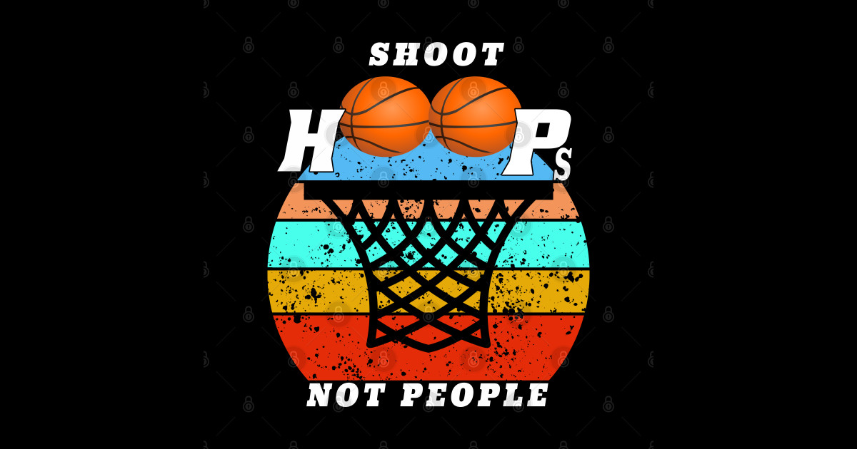 Shoot Hoops Not People Funny basketball - Shoot Hoops Not People - T