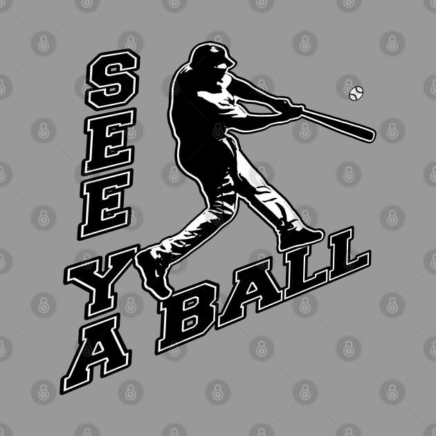 See Ya Ball Baseball Dinger Home Run Hitter Bat Flip Hitting by TeeCreations