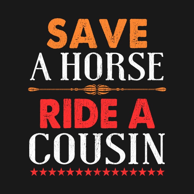 Save A Horse Ride A Cousin by Tee__Dot