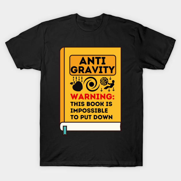 Discover Anti Gravity Book: Impossible to put down - Funny Book Lover - T-Shirt